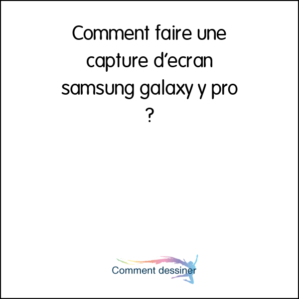 Comment faire une capture d’écran samsung galaxy y pro